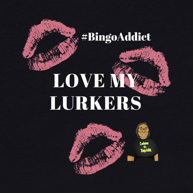 Love My Lurkers Bingo Tee by Confessions Of A Bingo Addict